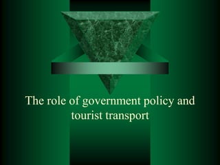The role of government policy and
tourist transport
 