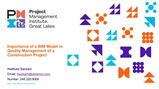 Importance of a BIM Model in
Quality Management of a
Construction Project
Haitham Sarsam
Email: hsarsam@obriencc.com
Number: 248.320.9006
https://www.linkedin.com/in/sarsam/
 