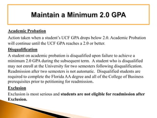 College of Business Admission RequirementsGeneral Education Program Requirement Business Common Program Prerequisites 	ACG 2021 Financial Accounting	ACG 2071 Managerial Accounting	ECO 2013 Macroeconomics	ECO 2023 Microeconomics	CGS 2100 Computer Fundamentals for Business	ECO 3401 Quantitative Business Tools I    		-or-	STA 2023 Statistics & MAC2233 Concepts of CalculusGordon Rule & Minimum 2.0 Overall GPA	**If the above items are satisfied on your degree audit, please submit the CBA Admission Form**