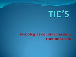 TIC’S Tecnologías de información y comunicación 