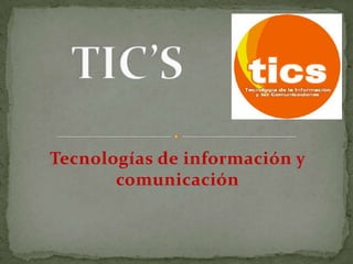 TIC’S Tecnologías de información y comunicación 