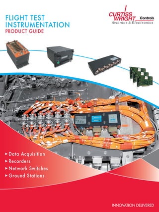 FLIGHT TEST
INSTRUMENTATION
PRODUCT GUIDE




 Data Acquisition
 Recorders
 Network Switches
 Ground Stations
 
