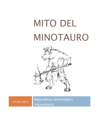 MITO DEL 
MINOTAURO 
21/02/2014 
Naturaleza, temeridad e 
impaciencia 
 