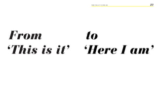 FROM ‘ThiS iS iT’ TO ‘heRe i AM’   23




 From           to
‘This is it’   ‘Here I am’
 