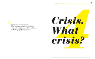 4
                                                                                FROM ‘ThiS iS iT’ TO ‘heRe i AM’                                                                                                                 47




Bob Greenberg Chairman, CeO and Global Chief Officer, RGA61
                                                               Crisis.
                                                               What
What is happening to Detroit’s car
companies right now will soon happen
to the large global agencies.




                                                               crisis?
                                                              70
                                                                   Communication Arts, July/August 2009, Volume 51, Number 3, pdf, R/GA, A Profile <http://www.rga.com/#/section=inthenews/article=172> accessed on 15.09.2009
 
