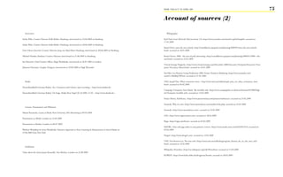 FROM ‘ThiS iS iT’ TO ‘heRe i AM’                                                                                    75

                                                                                                              Account of sources (2)

   Interviews:                                                                                                   Webography:

Stefan Walz, Creative Director, Kolle Rebbe, Hamburg, interviewed on 23.04.2009 in Hamburg                    Karl Fisch, Scott McLeod, Did you know 3.0 <http://www.youtube.com/watch?v=jpEnFwiqdx8> accessed on
                                                                                                              17.01.2009
Stefan Walz, Creative Director, Kolle Rebbe, Hamburg, interviewed on 28.06.2009 in Hamburg
                                                                                                              Russel Davis, meet the new schtick <http://russelldavies.typepad.com/planning/2009/01/meet-the-new-schtick.
Götz Ulmer, Executive Creative Director, Jung von Matt/Alster Hamburg, interviewed on 30.06.2009 in Hamburg   html> accessed on 18.01.2009

Michael Hoinkes (freelance Creative Director) interviewed on 31.06.2009 in Hamburg                            Russel Davies, 2008 - the year of peak advertising <http://russelldavies.typepad.com/planning/2008/01/2008---the-
                                                                                                              year.html> accessed on 22.01.2009
Ian Haworth, Chief Creative Officer, Rapp Worldwide, interviewed on 20.07.2009 in London
                                                                                                              Virtual Strategy Magazine <http://www.virtual-strategy.com/December-2008-Executive-Viewpoint/Executive-View-
Johannes Hermann, Graphic Designer, interviewed on 29.09.2009 at High Wycombe                                 point-Tom-Joyce-Akorri.html> accessed on 24.01.2009

                                                                                                              YouTube, Leo Burnett Group Predictions 2009, Future Trends in Marketing <http://www.youtube.com/
                                                                                                              watch?v=B4SklqUWXa4> accessed on 27.01.2009

   Radio:                                                                                                     TED, Joseph Pine, What consumers want, < http://www.ted.com/talks/joseph_pine_on_what_consumers_want.
                                                                                                              html> accessed on 04.02.2009
Deutschlandfunk (German Radio), Art, Commerce and Culture, mp3 recording, < http://www.dradio.de>
                                                                                                              Campaign Viewpoint, Faris Yakob, The invisible web <http://www.campaignlive.co.uk/news/features/855000/Digi-
Deutschlandfunk (German Radio), On Stage, Maike Rosa Vogel, 02.10.2009, 21.05, < http://www.dradio.de>        tal-Viewpoint-invisible-web> accessed on 14.02.2009

                                                                                                              Pranav Mistry, SixthSense, <http://www.pranavmistry.com/projects/sixthsense/> accessed on 23.02.2009

                                                                                                              Anomaly, Why we exist <http://www.anomalynyc.com/another/why.php> accessed on 23.02.2009
   Lessons, Presentations and Webinars:
                                                                                                              Anomaly <http://www.anomalynyc.com/> accessed on 23.02.2009
Martin Runnacles, Lesson at Bucks New University, MA Advertising at 09.03.2009
                                                                                                              ZAG <http://www.zaginvention.com> accessed on 28.02.2009
Presentation at AKQA, London on 25.03.2009
                                                                                                              Rapp <http://rapp.com/home> accessed on 02.03.2009
Presentation at Mother, London on 06.07.2009
                                                                                                              MSNBC, Docs seek gag orders to stop patients’ reviews <http://www.msnbc.msn.com/id/29497619> accessed on
Webinar Workshop by Story Worldwide, Narrative Approach to Story Listening & Measurement in Social Media on   05.03.2009
19.08.2009 from New York
                                                                                                              Droga5 <http://www.droga5.com> accessed on 13.03.2009

                                                                                                              TED, Tim Berners-Lee, The next web <http://www.ted.com/talks/lang/eng/tim_berners_lee_on_the_next_web.
                                                                                                              html> accessed on 14.03.2009
   Exhibition:
                                                                                                              Wikipedia, Heraclitus <http://en.wikiquote.org/wiki/Heraclitus> accessed on 15.03.2009
Video about the Artist Jannis Kounellis, Tate Modern, London on 22.08.2009
                                                                                                              KOREFE <http://www.kolle-rebbe.de/de/agentur/korefe> accessed on 30.03.2009
 