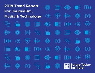 2019 Trend Report
For Journalism,
Media & Technology
 