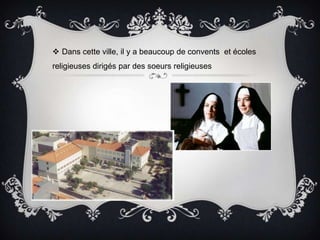 Danscetteville, il y a beaucoup de conventsetécolesreligieusesdirigés par dessoeursreligieuses