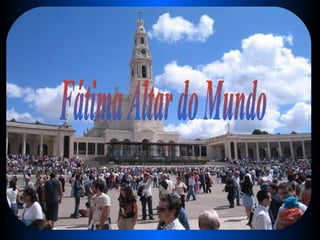 Fátima Altar do Mundo 