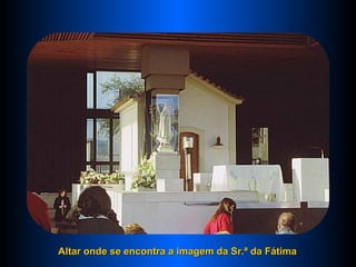 Altar onde se encontra a imagem da Sr.ª da Fátima 