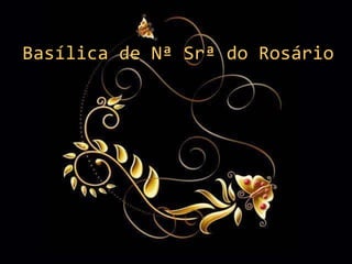 Basílica de Nª Srª do Rosário 