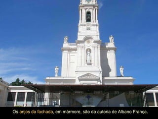 Os  anjos da fachada , em mármore, são da autoria de Albano França. 