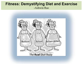 Fitness: Demystifying Diet and Exercise
               -Ashwin Rao
 