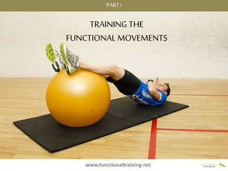 PART i
TRAINING THE
FUNCTIONAL MOVEMENTS
www.functionaltraining.net
 
