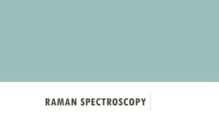 RAMAN SPECTROSCOPY
 