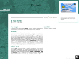 102 © 2017 Future Today Institute
Estonia’s e-residency program has become
a popular model for other countries around
the world.
TREND 095
102 © 2017 Future Today Institute
Needs Monitoring Informs Strategy Requires Action
E-residents
First year on the list
Watchlist
Estonia’s e-residency program
Key Insight
E-residency is now being offered in Estonia, making it easier for entrepreneurs to
incorporate and run a business free of the usual legal and tax headaches.
Example
Estonia, which borders Russia to the east, Latvia to the south and sits across the
Baltic Sea from Finland, has been operating most of its government services on-
line for the past 15 years, from tax ﬁling to contract signing to ﬁlling prescriptions
and even voting. With a population of just 1.3 million people, Estonia ﬁgured out
early on how to operationalize digital tools to service its citizens. Recently, Estonia
began offering resident status to entrepreneurs—without adding a requirement
that they actually take up residence in the country. As part of this beta program,
e-residents pay 100 euro and apply online at e-resident.gov.ee, and then need to
travel to a local Estonian embassy for an interview. Once approved, e-residents
gain access to a number of services—not to mention an EU company and EU
bank accounts. This generates revenue for the Estonian government while reduc-
ing costs and paperwork for entrepreneurs around the world.
What’s Next
With the Brexit referendum passed, e-residency could provide a smart solution
for UK-based entrepreneurs, who will soon ﬁnd it difﬁcult to work with EU com-
panies and hire EU citizens. The program has become so popular that Estonia is
now advising other governments, including Lithuania, the Netherlands, Japan
and Singapore, on how to create their own e-residency programs. We anticipate
more countries starting to launch their own e-residency programs in 2017.
 