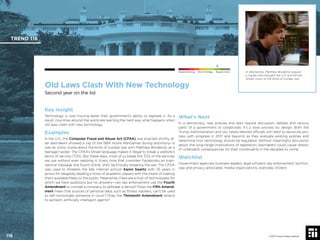 © 2017 Future Today Institute
In WarGames, Matthew Broderick played
a hacker who brought the U.S. and former
Soviet Union to the brink of nuclear war.
TREND 118
116 © 2017 Future Today Institute
Needs Monitoring Informs Strategy Requires Action
Old Laws Clash With New Technology
Second year on the list
What’s Next
In a democracy, new policies and laws require discussion, debate and various
parts of a government to collaborate. It’s a slow process by design. Both the
Trump Administration and our newly-elected ofﬁcials will need to reconcile pro-
cess with progress in 2017 and beyond, as they evaluate existing policies and
determine how technology should be regulated. Without meaningful discussion
about the long-range implications of legislation, lawmakers could cause drastic
(if untended) consequences for their constituents in the decades to come.
Watchlist
Government agencies; business leaders; legal scholars; law enforcement; technol-
ogy and privacy advocates; media organizations; everyday citizens
Key Insight
Technology is now moving faster than government’s ability to legislate it. As a
result, countries around the world are learning the hard way what happens when
old laws clash with new technology.
Examples
In the U.S., the Computer Fraud and Abuse Act (CFAA) was enacted shortly af-
ter lawmakers showed a clip of the 1984 movie WarGames during testimony—it
was an iconic scene about the brink of nuclear war with Matthew Broderick, as a
teenage hacker. The CFAA’s broad language makes it illegal to break a website’s
terms of service (TOS). But these days, most of us break the TOS of the services
we use without even realizing it. Every time that coworker Facebooks an inspi-
rational message she found online, she’s technically breaking the law. The CFAA
was used to threaten the late internet activist Aaron Swartz with 35 years in
prison for allegedly stealing a trove of academic papers with the intent of making
them available freely to the public. Meanwhile, there are a host of technologies for
which we have questions but no answers—can law enforcement use the Fourth
Amendment to compel a company to jailbreak a device? Does the Fifth Amend-
ment mean that sources of personal data, such as ﬁtness trackers, can’t be used
to self-incriminate someone in court? Does the Thirteenth Amendment extend
to sentient, artiﬁcially intelligent agents?
 