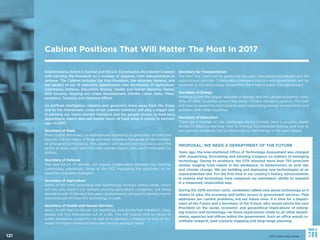 © 2017 Future Today Institute121 © 2017 Future Today Institute
Established by Article II, Section 2 of the U.S. Constitution, the Cabinet is tasked
with advising the President on a number of subjects, from transportation to
defense. The Cabinet includes the Vice President, the Attorney General, and
the leaders of our 15 executive departments—the Secretaries of Agriculture,
Commerce, Defense, Education, Energy, Health and Human Services, Home-
land Security, Housing and Urban Development, Interior, Labor, State, Trans-
portation, Treasury, and Veterans Affairs.
As artiﬁcial intelligence, robotics and genomics move away from the fringe
and to the mainstream, some of our cabinet members will play a bigger role
in advising our newly-elected President and the people chosen to lead each
department. Here’s who will matter most—at least when it comes to technol-
ogy—in 2017.
Secretary of State
From digital diplomacy, to multinational standards on genomics, to bots and
beyond, the Secretary of State will need to have a ﬁrm grasp on the frontiers
of emerging technologies. This position will require technical savvy and the
ability to draw upon well-informed outside experts who aren’t motivated by
politics.
Secretary of Defense
The near-future of warfare will require collaboration between the hacking
community, roboticists, those at the FCC managing the spectrum, AI re-
searchers and data managers.
Secretary of Agriculture
Some of the most promising new technology involves edited seeds, which
will not only impact U.S. farmers and big agricultural companies, but those
abroad as well. In the next few years, governments will need to develop norms
and protocols for how this technology is used.
Secretary of Health and Human Services
Soon, AI will start to disrupt our workforce, and during that transition, many
people will ﬁnd themselves out of a job. This will require HHS to retool its
public assistance programs—as well as to develop a strategy for how to lev-
erage the highly-skilled workers who are too young to retire.
Cabinet Positions That Will Matter The Most In 2017
Secretary for Transportation
The next four years will be pivotal for the auto manufacturing industry and for
autonomous vehicles. Collaboration between industry and government will be
essential as this technology moves from the fringe towards the mainstream.
Secretary of Energy
America is now the largest exporter of energy, and has caused economic insta-
bility of other countries around the world. Climate change is upon us. The DoE
will have to spend the next several years negotiating energy consumption and
pollution with other countries.
Secretary of Education
There are a number of new challenges facing schools, from a growing digital
divide, to adaptive learning. How to manage standardized testing, and how to
set national standards, will be inﬂuenced by technology in the years ahead.
PROPOSAL: WE NEED A DEPARTMENT OF THE FUTURE
Years ago, the now-shuttered Ofﬁce of Technology Assessment was charged
with researching, forecasting and advising Congress on matters of emerging
technology. During its existence, the OTA released more than 750 prescient
studies ranging from robots in the workplace, to bioterrorism, to acid rain
and climate change. We are building and deploying new technologies at an
unprecedented rate. For the ﬁrst time in our country’s history, advancements
in science and technology have outpaced our lawmakers’ ability to respond
in a measured, responsible way.
During the 2016 election cycle, candidates talked only about technology as it
relates to jobs, the economy and better access to government services. That
addresses our current problems, not our future ones. It is time for a Depart-
ment of the Future and a Secretary of the Future, who would advise the next
President on the social, economic and geopolitical implications of emerg-
ing science and technology—as those implications relate to all other depart-
ments, agencies and ofﬁces within the government. Such an ofﬁce would co-
ordinate research, lead scenario mapping and long-range planning.
 