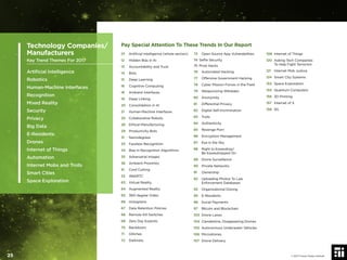 Pay Special Attention To These Trends In Our Report
01 Artiﬁcial Intelligence (whole section)
12 Hidden Bias in AI
13 Accountability and Trust
14 Bots
15 Deep Learning
16 Cognitive Computing
18 Ambient Interfaces
19 Deep Linking
20 Consolidation in AI
21 Human-Machine Interfaces
25 Collaborative Robots
26 Ethical Manufacturing
29 Productivity Bots
31 Nanodegrees
33 Faceless Recognition
34 Bias in Recognition Algorithms
35 Adversarial Images
36 Ambient Proximity
51 Cord Cutting
52 WebRTC
63 Virtual Reality
64 Augmented Reality
65 360-degree Video
66 Holograms
67 Data Retention Policies
68 Remote Kill Switches
69 Zero Day Exploits
70 Backdoors
71 Glitches
72 Darknets
73 Open Source App Vulnerabilities
74 Selﬁe Security
75 Prize Hacks
76 Automated Hacking
77 Offensive Government Hacking
78 Cyber Mission Forces in the Field
79 Weaponizing Wikileaks
80 Anonymity
81 Differential Privacy
82 Digital Self-Incrimination
83 Trolls
84 Authenticity
85 Revenge Porn
86 Encryption Management
87 Eye in the Sky
88 Right to Eavesdrop/
Be Eavesdropped On
89 Drone Surveillance
90 Private Networks
91 Ownership
92 Uploading Photos To Law
Enforcement Databases
93 Organizational Doxing
95 E-Residents
96 Social Payments
97 Bitcoin and Blockchain
103 Drone Lanes
104 Clandestine, Disappearing Drones
105 Autonomous Underwater Vehicles
106 Microdrones
107 Drone Delivery
108 Internet of Things
120 Asking Tech Companies
To Help Fight Terrorism
121 Internet Mob Justice
124 Smart City Systems
153 Space Exploration
155 Quantum Computers
156 3D Printing
157 Internet of X
158 5G
Technology Companies/
Manufacturers
Key Trend Themes For 2017
Artiﬁcial Intelligence
Robotics
Human-Machine Interfaces
Recognition
Mixed Reality
Security
Privacy
Big Data
E-Residents
Drones
Internet of Things
Automation
Internet Mobs and Trolls
Smart Cities
Space Exploration
© 2017 Future Today Institute25
 