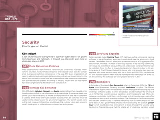Security
Fourth year on the list
Key Insight
A lack of planning and oversight led to signiﬁcant cyber attacks—on govern-
ment, businesses and individuals—in the past year. We predict even more so-
phisticated attacks in 2017.
067 Data Retention Policies
Many organizations—from ﬁnancial institutions to universities, hospitals, veteri-
narians, churches, Fortune 500 companies and beyond—store data for compli-
ance, business or customer convenience. In the year 2017, every organization will
need to address best practices in data retention, with an eye toward security. You
would be surprised to know how few organizations have responsive data reten-
tion policies that are updated according to security issues—and for that matter,
how many organizations don’t even have policies at all.
068 Remote Kill Switches
Mid-2016, both Alphabet (Google) and Apple readied kill switches, capable of re-
motely wiping out all of the information on a smartphone. If someone steals your
phone, you’d have the ability to render it—along with all of your data—complete-
ly useless. While these aren’t yet available to consumers, kill switches would be
useful for the enterprise and for government agencies. The beneﬁt would come
with a cost, however. Kill switches would mean that nobody could gain access to
what’s inside a lost or stolen phone—not even law enforcement.
069 Zero-Day Exploits
Italian spyware maker Hacking Team (HT) had been selling commercial hacking
software to law enforcement agencies in countries all over the world—until it got
hacked. Data leaked from HT, along with a massive dump of 400 gigabytes of in-
ternal emails, revealed a number of zero-day exploits. In the hacking community,
zero days are prized tools because they are undisclosed vulnerabilities that can
be exploited. Once the ﬂaw is revealed, programmers have zero days to do any-
thing about it. The HT breach helped to shine a light on a growing zero day mar-
ketplace, with some exploits being sold for as much as $500,000. Just because
HT was exposed doesn’t mean that the marketplace for zero-days has dried up.
On the contrary, this software will be in greater demand in 2017.
070 Backdoors
In the wake of the deadly San Bernardino attack in December 2015, the FBI and
Apple found themselves debating so-called “backdoors” in public. The FBI de-
manded that Apple unlock the assailant’s phone, and Apple refused, arguing that
creating a software update to allow a backdoor would endanger the privacy of
us all. While they sound malicious, backdoors aren’t necessarily bad. Often, de-
velopers intentionally install them into ﬁrmware so that manufacturers can safely
upgrade our devices and operating systems. The challenge is that backdoors can
also be used surreptitiously to harness everything from our webcams to our per-
sonal data. In 2017, government ofﬁcials will be advocating for a set of “golden
keys,” which would allow law enforcement to break through the security using
backdoors. Opponents argue that the simple act of creating a backdoor would
TRENDS
067 - 079
In 2016, Apple and the FBI fought over
backdoors.
© 2017 Future Today Institute
Needs Monitoring Informs Strategy Requires Action
89
 