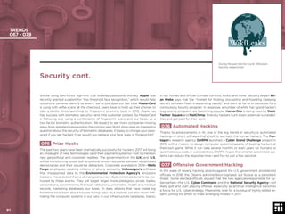 91 © 2017 Future Today Institute
TRENDS
067 - 079
in our homes and ofﬁces (climate controls, locks) and more. Security expert Bri-
an Krebs says that the “market for ﬁnding, stockpiling and hoarding (keeping
secret) software ﬂaws is expanding rapidly” and went so far as to advocate for a
compulsory bounty program. In response, a number of white hat (good hacker)
bug bounty programs are becoming popular. HackerOne is being used by Slack,
Twitter, Square and MailChimp. Friendly hackers hunt down potential vulnerabil-
ities and get paid for their work.
076 Automated Hacking
Thanks to advancements in AI, one of the big trends in security is automated
hacking—in short, software that’s built to out-hack the human hackers. The Pen-
tagon’s research agency DARPA launched a Cyber Grand Challenge project in
2016, with a mission to design computer systems capable of beating hackers at
their own game. While it can take several months or even years for humans to
spot malicious code or vulnerabilities, DARPA hopes that smarter automated sys-
tems can reduce the response time—and ﬁx—to just a few seconds.
077 Offensive Government Hacking
In the wake of several hacking attacks against the U.S. government and elected
ofﬁcials in 2016, the Obama administration signaled out Russia as a persistent
threat. Some elected ofﬁcials argued that the two agencies responsible for cy-
berwarfare—the U.S. Cyber Command and the National Security Agency—will
likely split and start playing offense, especially as artiﬁcial intelligence becomes
a focus for U.S. cyber strategy. Meanwhile, look for a buildup of highly-skilled ex-
perts joining the effort to meet emerging threats in 2017.
will be using two-factor sign-ons that sidestep passwords entirely. Apple was
recently granted a patent for “low threshold face recognition,” which would help
our phone cameras identify us, even if we’ve just dyed our hair blue. MasterCard
is using with selﬁe-scans: at the checkout, users have to hold up their phones to
take a photo. Since launching its ﬁngerprint scanning tools in 2013, Apple has
had success with biometric security—and little customer protest. So MasterCard
is following suit, using a combination of ﬁngerprint scans and our faces, as a
two-factor biometric authentication. We expect to see more companies moving
away from standard passwords in the coming year. But it does raise an interesting
question about the security of biometric databases. It’s easy to change your pass-
word if you get hacked. How would you replace your face, eyes or ﬁngerprints?
075 Prize Hacks
The past two years have been dramatically successful for hackers. 2017 will bring
an onslaught of new technologies (and their payment systems)—not to mention
new geopolitical and corporate realities. The governments in the U.K. and U.S.
will be transitioning power just as political tension escalates between established
democracies and their would-be detractors. Corporate scandals in 2016—Wells
Fargo employees creating millions of phony accounts, Volkswagon’s software
that misreported data to the Environmental Protection Agency’s emissions
trackers—have stoked the ire of many consumers. Cybercriminals tend to be mo-
tivated by these events. They will target larger, more prestigious prizes: banks,
corporations, governments, ﬁnancial institutions, universities, health and medical
records, marketing databases, our taxes. To date, attacks that have made big
headlines have been about hackers taking data—but exploits can also mean inﬁl-
trating the computer systems in our cars, in our infrastructure (airplanes, trains),
During the past election cycle, WikiLeaks
became weaponized.
Security cont.
91
 