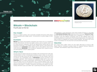 104 © 2017 Future Today Institute
=Some are calling the blockchain the future
“Internet of Trust.”
TREND 097
104 © 2017 Future Today Institute
Needs Monitoring Informs Strategy Requires Action
Bitcoin + Blockchain
Fourth year on the list
intermediaries in most transactions, even those outside of ﬁnance. In June 2016,
the International Monetary Fund called blockchain the future “Internet of Trust,”
but also warned that setting standards now is imperative: “It is typical of a new
innovation cycle that different companies come up with different ways to do
something, leading to a patchwork of technological approaches...this could undo
years of effort to integrate the ﬁnancial industry globally.” We expect 2017 to be
a year of acceleration for the blockchain and associated technology.
Watchlist
BTC; Kraken; BTCC; ABRA; XAPO; CITI; ING; HSBC; RBS; Bank of America; UBS;
Ripple; Peercoin; Coinbase; Coindesk; Boost VC; Greylock Partners; Robocoin;
Coinsetter; SecondMarket; Digital Asset Holdings; BTCS
Key Insight
Bitcoin is a digital currency, and it promises complete anonymity while using a
crowd-regulated public ledger system. The blockchain is a public ledger of trans-
actions.
Examples
Bitcoins are mined using powerful computers and scripts, but it’s a competitive
process. While bitcoin isn’t the only digital currency, and its volatility rules it out
as a safe long-term investment, we are now seeing bitcoin being used by more
businesses worldwide. In this digital currency system, bitcoin is the protocol par-
ticipating on the blockchain public ledger—and it’s that platform that we ﬁnd
more promising. Blockchain is the transaction database that’s shared by every-
one participating in bitcoin’s digital system.
What’s Next
Virtually everyone agrees that bitcoins probably aren’t the blockchain’s killer app.
The blockchain is a sort of distributed consensus system, where no one person
controls all the data. Some say that the blockchain will soon herald a new kind
of Internet. The cryptography team at Blockstream recently launched its ﬁrst
prototype “sidechain,” which functions as a separate ledger with its own code.
Sidechains allow for easier authentication. Blockstream and the sidechain pro-
jects that follow will turn the blockchain into a universal platform that can be
used for anything requiring signatures or authentication. It will therefore enable
people to participate in “trustless” transactions, eliminating the need for an inter-
mediary between buyers and sellers. But it potentially eliminates the need for all
 