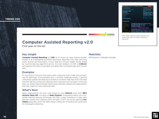 © 2017 Future Today Institute
IBM’s News Explorer helps reporters and
researchers see connections between
keywords.
TREND 055
79 © 2017 Future Today Institute
Needs Monitoring Informs Strategy Requires Action
Computer Assisted Reporting v2.0
First year on the list
Watchlist
IBM Research; Alphabet (Google).
Key Insight
Computer Assisted Reporting (or CAR, as its known by news industry profes-
sionals) is an investigative journalism technique. Reporters ﬁnd, clean and mine
public records and documents, crunch data and uncover hidden stories. Aided
by machine learning algorithms and AI, this next iteration of CAR, or CARv2.0,
will augment the skills of journalists and allow them to analyze data and connect
dots.
Examples
It’s one thing to ﬁnd and mine public data—analyzing what’s there, and connect-
ing the seemingly unconnectable dots, is another challenge entirely. Cognitive
computing systems are allowing journalists to combine what they ﬁnd in the data
and then see the connections between facts, keywords and concepts. In this way,
they can reveal interconnected relationships between people and organizations
that they might not have otherwise seen.
What’s Next
News organizations will soon have access to new CARv2.0 tools from IBM’s
Alchemy News API, including its News Explorer. Investigative teams will incor-
porate machine learning techniques into their current workﬂows to help them
discover context and meaning within the data. In 2017, we will be watching Pro-
Publica especially, which has been doing a stellar job of building and using tools
for investigative reporting.
 