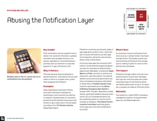 5TH YEAR ON THE LIST
AbusingtheNotificationLayer
© 2020 FUTURE TODAY INSTITUTE
INFORMS
STRATEGY
REVISIT
LATER
ACT
NOW
KEEP
VIGILANT
WATCH
HIGH DEGREE OF CERTAINTY
LOW DEGREE OF CERTAINTY
IMMEDIATEIMPACT
LONGER-TERMIMPACT
Key Insight
Push notifications can be a powerful tool to
deliver time-sensitive information, updates,
reminders and messages directly to our
phones, wearables or connected devices—
and they seize our attention in a way that
passive or in-app notifications can’t.
Why It Matters
Precisely because they are designed to
demand attention, notifications can be used
either to inform or to pester users, poten-
tially reshaping their behavior.
Examples
News organizations have been refining
their push notification strategies for
several years, and consumers are starting
to respond: A growing share of consumers
around the world reported using a push noti-
fication to get a news story in the last week,
according to the 2019 Reuters Institute
Digital News Report.
Publishers commonly see dramatic spikes in
app usage when an alert is sent. Users who
opt in to push notifications use their apps
more frequently, and active users are less
likely to drop a subscription.
It’s not just news apps that use push notifi-
cations: Social networking apps and games
use them to command our attention (see
digital vices). Wearables, including the Apple
Watch and Fitbit, use them to remind us to
stay active. Law enforcement, the national
weather service and local governments use
them to broadcast emergency information
or Amber Alerts. President Donald Trump
ordered a nationwide test of the Nation-
al Wireless Emergency Alert System in
October 2018. That alert, delivered to mobile
devices, generated headlines because users
cannot opt out of presidential alerts, but
the underlying system is a routine tool for
emergency managers. The Federal Commu-
nications Commission said local govern-
ments have sent more than 40,000 alerts
since 2012.
What’s Next
As consumers receive notifications from
more sources, it will get harder to be heard
through the din. iOS already clusters mul-
tiple incoming notifications from a single
source, making it easier for users to then
dismiss them wholesale.
The Impact
Publishers and app makers must get more
sophisticated to ensure their messages
don’t get lost—and must help users under-
stand what types of notifications will be
sent before asking them to opt in, for exam-
ple, so people can make an informed choice.
Watchlist
Tech platforms, mobile OEMS, emergency
management systems, local government
agencies, and federal agencies.
Wireless users in the U.S. cannot opt out of
notifications from the president.
 