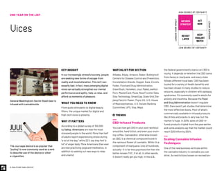 KEY INSIGHT
In our increasingly stressful society, people
are seeking new forms of escape from
reality and mood alteration. This isn’t nec-
essarily bad. In fact, many emerging digital
vices can actually strengthen our mental
performance and agility, help us relax, and
afford us moments of pleasure.
WHAT YOU NEED TO KNOW
From audio stimulants to digital beauty
filters, the unique market for digital and
high-tech vices is growing.
WHY IT MATTERS
According to a global survey of 150,000
by Gallop, Americans are now the most
stressed people in the world. More than half
of adults report experiencing stress during
“a lot of the day,” while 22% say they feel “a
lot” of anger daily. More Americans than ever
are now practicing yoga and meditation, in
addition to seeking out new ways to relax
and unwind.
the federal government’s stance on CBD is
murky. It depends on whether the CBD came
from hemp or marijuana, and every state
follows different local laws. CBD has been
touted for a variety of health benefits and
has been shown in many studies to reduce
seizures, especially in children with epilepsy
syndromes. It’s commonly used in adults for
anxiety and insomnia. Because the Food
and Drug Administration doesn’t regulate
CBD, there aren’t yet studies that determine
the most effective doses. Most of what’s
commercially available in infused products
like drinks and snacks is very low, but the
market is huge. In 2019, sales of CBD-in-
fused products tripled from the year earlier,
and some analysts say that the market could
reach $20 billion by 2024.
Scaling Cannabis Infusion
Techniques
One of the new business verticals within
the cannabis industry is cannabis you can
drink. As restrictions loosen on recreation-
WATCHLIST FOR SECTION
Alibaba, Alipay, Amazon, Baker, Bulletproof,
Centers for Disease Control and Prevention,
Constellation Brands, Doppel, Eaze, Emotiv,
Fedex, Food and Drug Administration,
GreenRush, Heineken, Juul, MakeLoveNot-
Porn, MasterCard, Muse, New Frontier Data,
Sina Technology, SmartCap, State Grid Zhe-
jiang Electric Power, Thync Kit, U.S. House
of Representatives, U.S. Senate Banking
Committee, UPS, Visa, Wayv.
 TRENDS
CBD-Infused Products
You can now get CBD in your post-workout
smoothie, hand lotion, and even your morn-
ing coffee. Cannabidiol, otherwise known
as CBD, is a chemical compound found in
the resinous flower of cannabis. While it’s a
component of marijuana—one of hundreds,
actually—it is far less psychoactive than the
better-known THC, if at all. In other words,
it doesn’t really get you high. In the U.S.,
2ND YEAR ON THE LIST
Vices
© 2020 FUTURE TODAY INSTITUTE
INFORMS
STRATEGY
REVISIT
LATER
ACT
NOW
KEEP
VIGILANT
WATCH
HIGH DEGREE OF CERTAINTY
LOW DEGREE OF CERTAINTY
IMMEDIATEIMPACT
LONGER-TERMIMPACT
General Washington's Secret Stash beer is
infused with cannabinoids.
The Juul vape device is so popular that
“juuling” is now commonly used as a verb
to describe use of the device or other
e-cigarettes.
 