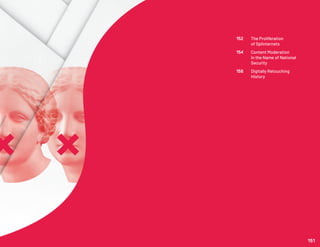 152	 The Proliferation
	 of Splinternets
154	 Content Moderation
	 in the Name of National 	
	Security
156	 Digitally Retouching
	History
151
 