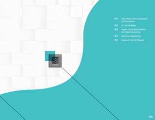 162	 Near-Real-Time Application
	Environments
162	 A.I. at the Edge
162	 Hyper-Local Data Centers
	 for Edge Computing
162	 Quantum Supremacy
162	 Quantum for the Masses
159
 