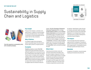 195
1ST YEAR ON THE LIST
Sustainability in Supply
Chain and Logistics
Key Insight
Pressure from investors, customers, and
governments—in addition to extreme weath-
er events and trade tensions—has resulted
in new efforts to build sustainability into the
supply chain for many companies.
Why It Matters
A company’s supply chain and logistics
system can greatly impact the environment,
human rights, and anti-corruption policies.
Examples
Swedish packaging company Tetra Pak
requires third-party verification that its pa-
perboard suppliers do not use wood from any
form of deforestation that breaks the natural
forestry cycle. A company cannot supply Tet-
ra Pak if it fails to meet these requirements.
Japanese chemical and cosmetics company
KAO has been actively encouraging suppliers
to reduce CO2 emissions; at least 80% of
its suppliers have set emissions reduction
targets. The Zero Discharge of Hazardous
Chemicals Programme (ZDHC), the Sus-
tainable Apparel Coalition, and the Outdoor
Industry Association are all working toward
sustainability goals in the apparel industry.
Some say that 2019 was the year that sus-
tainability finally burst onto mainstream for
the fashion industry. Esquel, a textile giant
in Hong Kong, is working to make the apparel
supply chain more environmentally friendly,
and a number of designers including Gucci
and Kanye West made sustainability pledges
last year.
What’s Next
Improving environmental, social, and
economic performance throughout sup-
ply chains enables companies to find cost
savings, as well as opportunities to increase
productivity and optimize processes and
systems. Building sustainable practices
into logistics and the supply chain may be
an aspiration today, but in the near future,
it may be a requirement as extreme heat,
air pollution, deforestation, water shortag-
es, flooding, and worker health and safety
issues make procurement less predictable.
Regulators, too, are beginning to impose
new restrictions on product development,
manufacturing and shipping.
The Impact
The next decade will present significant
opportunities for companies in manufactur-
ing and consumer goods, as well as for those
that manage logistics. Sustainability factors
will impact growth and investor returns.
Watchlist
Companies in the fashion, consumer goods,
shipping and manufacturing industries.
Tetra Pak responds to sustainability shifts
with renewable packaging.
INFORMS
STRATEGY
REVISIT
LATER
ACT
NOW
KEEP
VIGILANT
WATCH
HIGH DEGREE OF CERTAINTY
LOW DEGREE OF CERTAINTY
IMMEDIATEIMPACT
LONGER-TERMIMPACT
 