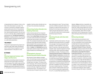 © 2020 FUTURE TODAY INSTITUTE
of geoengineering in advance. Even so, the
fate of the whole planet is at stake. The
scientific community is divided on geoen-
gineering because some of the proposed
techniques could potentially adversely af-
fect natural weather patterns. No one coun-
try can—or should—take a unilateral lead on
geoengineering. The National Academy of
Sciences is studying whether solar geoengi-
neering research should be pursued, and if
so, under what parameters.
THE IMPACT
Proposals for geoengineering projects are
starting to gain wider public acceptance,
which could influence regulators to allow
experimentation in the years to come.
 TRENDS
Storing Captured Carbon with
Algae and Bacteria
Scientists are building tubular bioreactors,
filling them with green algae, and letting
them eat away at the carbon captured from
our environment. Quebec City-based CO2
Solution genetically engineered a strain of
E. coli bacteria to produce special enzymes
capable of eating carbon dioxide and con-
verting it into a harmless bicarbonate.
Converting Carbon Dioxide into
Building Materials
Carbon dioxide captured from industrial
factories can be repurposed as building ma-
terials. Startup Blue Planet developed a way
to convert carbon dioxide into a limestone
coating that can be used to reinforce con-
crete. The company’s bicarbonate rocks, also
produced using captured carbon dioxide,
were included in the reconstruction of the
San Francisco International Airport. Mean-
while, in Iceland, the Hellisheidi geothermal
power plant started a project that could turn
carbon dioxide into a solid basalt rock.
Stratospheric Aerosol
Scattering with Sulfur Dioxide
Also known as solar radiation manage-
ment, this technique involves injecting tiny
particles into the sky that would reflect
sunlight back into space. The idea comes
from volcanoes, with scientists pointing to
an eruption 200 years ago that caused an
unusual cold snap, triggering unseasonal
summertime frosts. This remains a con-
troversial area of research and has not yet
been attempted at scale. The top climate
scientist at NOAA received $4 million from
Congress—as well as their permission—to
develop this technique and another tech-
nique using sea salt particles in case the
U.S. and other nations fail to reduce global
greenhouse gas emissions.
Injecting Clouds with Sea Salt
Particles
Inspired by maritime observations, this geo-
engineering technique would try to expand
the coverage of the long clouds left by the
passage of ocean freighters on the open
water. An aerosol of sea salt particles and
seawater vapor would be injected into these
existing clouds, which would then expand
and shade our oceans. The director of the
Chemical Sciences Division of NOAA’s Earth
System Research Laboratory received a $4
million grant from Congress and permission
to study these sea salt vapors. Meanwhile
scientists at the University of Washington
are working on increasing the whiteness and
brightness of clouds by spraying trillions of
particles of seawater into the clouds above
the ocean, brightening them. The team’s
early computer models predict that if just
15% of marine clouds were brightened by
5% to 7%, it could offset warming by 2 to 3
degrees. Swiss scientists, meanwhile, are
developing ways to eliminate cirrus clouds,
those thin, wispy clouds made from ice crys-
tals that form at high altitude and trap heat
in the atmosphere. Other efforts include
painting the roofs of large groups of houses
white and laying reflective sheets in deserts.
Reflecting Sunlight
Some scientists are working on enor-
mous, mirrored parasols to be launched
into the stratosphere, which would reflect
sunlight back into space and theoreti-
cally cool Earth’s atmosphere over time.
The Keutsch Research Group at Harvard
University is hoping to launch the first ever
major aerosol injection trial, known as the
Stratospheric Controlled Perturbation
Experiment (SCoPEx). The scientists will
use a balloon to inject huge amounts of
aerosols, or extremely fine particles, into
the upper atmosphere, reflecting sunlight.
They plan to use a high-altitude balloon to
lift an instrument package approximately
20 kilometers into the atmosphere. Once it
is in place, a very small amount of material
(100 grams to 2 kilograms) will be released
to create a perturbed air mass roughly 1
kilometer long and 100 meters in diameter.
Geoengineeringcont.
 