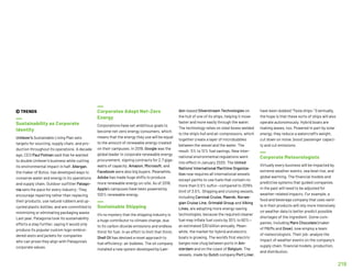  TRENDS
Sustainability as Corporate
Identity
Unilever’s Sustainable Living Plan sets
targets for sourcing, supply chain, and pro-
duction throughout its operations. A decade
ago, CEO Paul Polman said that he wanted
to double Unilever’s business while cutting
its environmental impact in half. Allergan,
the maker of Botox, has developed ways to
conserve water and energy in its operations
and supply chain. Outdoor outfitter Patago-
nia sets the pace for every industry: They
encourage repairing rather than replacing
their products, use natural rubbers and up-
cycled plastic bottles, and are committed to
minimizing or eliminating packaging waste.
Last year, Patagonia took its sustainability
efforts a step further, saying it would only
produce its popular custom logo-embroi-
dered vests and jackets for companies
who can prove they align with Patagonia’s
corporate values.
Corporates Adopt Net-Zero
Energy
Corporations have set ambitious goals to
become net-zero energy consumers, which
means that the energy they use will be equal
to the amount of renewable energy created
on their campuses. In 2019, Google was the
global leader in corporate renewable energy
procurement, signing contracts for 2.7 giga-
watts of capacity. Amazon, Microsoft, and
Facebook were also big buyers. Meanwhile,
Adobe has made huge shifts to produce
more renewable energy on-site. As of 2018,
Apple’s campuses have been powered by
100% renewable energy.
Sustainable Shipping
It’s no mystery that the shipping industry is
a huge contributor to climate change, due
to its carbon dioxide emissions and endless
thirst for fuel. In an effort to limit that thirst,
Shell Oil has devised a novel approach to
fuel efficiency: air bubbles. The oil company
installed a new system developed by Lon-
don-based Silverstream Technologies on
the hull of one of its ships, helping it move
faster and more easily through the water.
The technology relies on steel boxes welded
to the ship’s hull and air compressors, which
together create a layer of microbubbles
between the vessel and the water. The
result: 5% to 12% fuel savings. New inter-
national environmental regulations went
into effect in January 2020. The United
Nations’ International Maritime Organiza-
tion now requires all international vessels
except yachts to use fuels that contain no
more than 0.5% sulfur—compared to 2019's
limit of 3.5%. Shipping and cruising vessels,
including Carnival Cruise, Maersk, Norwe-
gian Cruise Line, Grimaldi Group and Viking
Lines, are adopting more energy-saving
technologies, because the required cleaner
fuel may inflate fuel costs by 30% to 60%—
an estimated $30 billion annually. Mean-
while, the market for hybrid and electric
boats is growing. The world’s first electric
barges now chug between ports in Am-
sterdam and on the coast of Belgium. The
vessels, made by Dutch company Port Liner,
have been dubbed “Tesla ships.” Eventually,
the hope is that these sorts of ships will also
operate autonomously. Hybrid boats are
making waves, too. Powered in part by solar
energy, they reduce a watercraft’s weight,
cut down on noise, boost passenger capaci-
ty and cut emissions.
Corporate Meteorologists
Virtually every business will be impacted by
extreme weather events, sea level rise, and
global warming. The financial models and
predictive systems that guided companies
in the past will need to be adjusted for
weather-related impacts. For example, a
food and beverage company that uses vanil-
la in their products will rely more intensively
on weather data to better predict possible
shortages of the ingredient. Some com-
panies, including Mars Chocolate (maker
of MMs and Dove), now employ a team
of meteorologists. Their job: analyze the
impact of weather events on the company’s
supply chain, financial models, production,
and distribution.
219
 