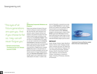 © 2020 FUTURE TODAY INSTITUTE
Reducing Corporate Reliance on
Plastics
Plastic has long been the bane of the envi-
ronment, piling up in oceans and landfills.
We now know that, when exposed to the
elements, plastic releases methane and
ethylene, two greenhouse gases that exac-
erbate climate change, according to new
research by the University of Hawaii. There
are efforts to mitigate plastic’s ills, howev-
er. Last year, researchers at the University
of Portsmouth accidentally discovered a
plastic-eating enzyme that could help break
down larger pieces of plastic and aid in
recycling efforts. French biotech company
Carbios will produce a new generation of
plastics for bottles, packaging, and film that
include enzymes to trigger biodegradation
after use. Recycling Technologies, based in
the UK, hopes to turn traditionally unrecy-
clable plastics into “plaxx,” or plastic, wax,
and oils. Meanwhile, corporations are step-
ping up: Origin Materials will make “plastic”
bottles from sawdust and cardboard. Evian
has promised to use recycled plastic in
all its water bottles by 2025. Starbucks
pledged to eliminate plastic straws in 2020.
British supermarket Morrisons will bring
back traditional brown paper bags for loose
fruit and vegetables, and a number of cities
have banned plastic bags at grocery stores.
WATCHLIST
Adobe, Allergan, Amazon, Apple, BlackRock,
Carbios, Chevron, Evian, Facebook, Google,
Infarm, Innventia, Microsoft, MIT Media Lab,
Morrisons, Origin Materials, Patagonia, Port
Liner, Recycling Technologies, Saltwater
Brewery, Shell Oil, Silverstream Technol-
ogies, Starbucks, Tomorrow Machine,
Unilever, United Nations, University of
Hawaii, University of Minnesota, University
of Portsmouth.
Theeyesofall
futuregenerations
areuponyou.And
ifyouchoosetofail
us,Isay—wewill
neverforgiveyou.
– ClimateactivistGreta
ThunbergattheU.N.Climate
Summitin2019.
Geoengineeringcont.
Inventia and Tomorrow Machine created
dishes that never needed washing.
 