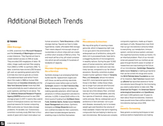  TRENDS
DNA Storage
In 2018, scientists from Microsoft Research
and the University of Washington achieved
a new milestone: They figured out how to
create random access on DNA at scale.
They encoded 200 megabytes of data—35
video, image, audio and text files ranging
from 29KB to 44MB—to synthetic DNA. To
date, scientists have stored a $50 Amazon
gift card, an operating system and a film
(L'arrivée d'un train en gare de La Ciotat,
a foundational black-and-white French
short film made in 1896) on human DNA.
Researchers at Columbia University and the
New York Genome Center think that DNA
could potentially be used in advanced com-
puter systems, and they’re not alone. The
U.S. Defense Advanced Research Projects
Agency (DARPA) announced its own DNA
storage project in 2017. It seems like a weird
branch of biological science, but there are
practical reasons for human computing:
DNA could solve our future data storage
problems. It’s durable, too: Evolutionary
scientists routinely study DNA that is thou-
sands of years old to learn more about our
human ancestors. Twist Bioscience, a DNA
storage startup, figured out how to make
hyperdense, stable, affordable DNA storage:
Their robots deposit microscopic drops of
nucleotides on silicon chips and can create
a million short strands of DNA at a time. The
end result will be a tiny, pill-sized container
into which we will someday fit hundreds of
terabytes of capacity.
Microbe-Engineering
As a Service
Synthetic biology is an emerging field that
builds new life: replacement organs and
soft tissue, as well as entirely new kinds
of organisms never before seen on Earth.
Zymergen, based in the San Francisco Bay
Area, is developing original microbes for
making specialty polymers, which have ap-
plications in military equipment and electric
vehicles. In 2018, it raised $400 million in its
third round of funding from SoftBank Vision
Fund, Goldman Sachs, Korea-based Hanwha
Asset Management and others. Synthetic
biologists at Ginkgo Bioworks build cus-
tom-crafted microbes for their customers,
which have included designer bacteria
enabling crops to fertilize themselves.
composite organisms, made up of layers
and layers of cells. Researchers now think
that our gut microbiome is directly linked
to everything: our metabolism, immune
system, central nervous system, and even
the cognitive functions inside our brains. It’s
an inherited problem: Most of our microbi-
omes are passed from our mothers as we
pass through the birth canal. A number of
researchers are now looking at the future
of our microbiomes. Cambridge, Massachu-
setts-based Vedanta is making gut bacteria
that can be turned into drugs and counts
the Bill  Melinda Gates Foundation as one
of its investors. San Francisco-based start-
up uBiome has launched several at-home
microbiome tests (though for the time being
you need a subscription to take one). The
American Gut Project, the American Gastro-
enterological Association and OpenBiome
will track 4,000 patients over 10 years to
learn about fecal microbiomes. Investors
have poured more than a billion dollars into
microbiome startups since 2016.
Genetic Screening
New genetic screening techniques to test
embryos before implantation are making
Microbiome Extinction
We may all be guilty of causing a mass
genocide, which is happening right now
in our guts and in the environment. The
widespread use of antibiotics, along with
diets rich in processed foods, have led to
a staggering decline of microorganisms
in wealthy nations. During the past 12,000
years of human evolution, we’ve shifted
nature’s balance—our diets are now rela-
tively narrow, compared to our far-distant
ancestors. Recently, scientists studied
modern hunter-gatherer tribes in Tanzania,
Peru, and Venezuela, whose microbiota
have 50% more bacterial species than
those in the West. Unlike those tribes,
we no longer hunt and eat wild flora and
fauna. Those from wealthier countries
now eat very little dietary fiber, a limited
variety of fruits and vegetables, and only
four species of livestock: sheep, poultry,
cattle and pigs. Worse, widespread use of
antibiotics in farm animals—not to pre-
vent disease, necessarily, but to increase
weight gain and therefore the volume of
meat available—means that we’re ingesting
compounds that are helping to destroy our
own microbiomes. We humans are complex,
© 2020 FUTURE TODAY INSTITUTE
AdditionalBiotechTrends
 