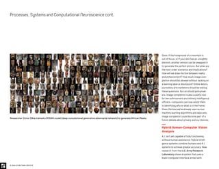 Soon, if the foreground of a mountain is
out of focus, or if your skin has an unsightly
blemish, another version can be swapped in
to generate the perfect picture. But what are
the next-order scenarios and implications?
How will we draw the line between reality
and enhancement? How much image com-
pletion should be allowed without tacking on
a warning label or disclosure? Online daters,
journalists and marketers should be asking
these questions. But so should policymak-
ers. Image completion is also a useful tool
for law enforcement and military intelligence
officers—computers can now assist them
in identifying who or what is in the frame.
Given the bias we’ve already seen across
machine learning algorithms and data sets,
image completion could become part of a
future debate about privacy and our devices.
Hybrid Human-Computer Vision
Analysis
A.I. isn’t yet capable of fully functioning
without human assistance. Hybrid intelli-
gence systems combine humans and A.I.
systems to achieve greater accuracy. New
research from the U.S. Army Research
Laboratory shows a system that uses a
brain-computer interface armed with
© 2020 FUTURE TODAY INSTITUTE
Processes,SystemsandComputationalNeurosciencecont.
Researcher Victor Dibia trained a DCGAN model (deep convolutional generative adversarial network) to generate African Masks.
 