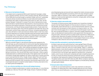 are all developing new services and tools ranging from robotic process automa-
tion to offering GPUs (graphics processing unit) in the cloud. Amazon’s upcom-
ing project, AWS For Everyone­—a low-code/no-code platform built to enable
anyone to create business applications using their company data—will be a huge
differentiator when it launches.
 China has created a new world order.
The growth of China’s economy might be slowing, but it would be a mistake to
assume that the People’s Republic of China has lost its influence. In the past
two decades, China overtook the U.S. as the world’s dominant exporter on every
continent with the exception of North America. Its imports matter, too: This
year China should surpass the U.S. and become the world’s largest movie mar-
ket, with a projected $10 billion in revenue. China has a rapidly-expanding middle
class, an educated and trained workforce and a government that executes on
long-term plans. China will continue to assert prolific dominance in 2020 across
multiple areas: diplomacy throughout Southeast Asia, Africa, Latin and South
America and Europe; the development of critical digital infrastructure; artificial
intelligence; data collection and scoring; bioengineering and space.
 Home and office automation is nearing the mainstream.
An Alexa in every pot and a self-driving car in every garage? Nearly 100 years
ago Herbert Hoover promised Americans they would prosper under his pres-
idency: a chicken in every pot, and a car in every garage. Today, A.I.-powered
digital assistants, home security systems and voice-controlled microwaves are
being manufactured—and priced—for the masses. Robots used to be the stuff
of science fiction, but this year major appliance manufacturers, component
makers, and of course, the big tech companies will make compelling arguments
for why our homes and offices should be outfitted with sensors, cameras and
microphones. Next-generation network infrastructure should speed adoption.
The global market could reach $214 billion by 2025. Which company’s operating
system controls all those devices, and what happens to the data being collected,
will spark public debate.
 Everyone alive today is being scored.
In order for our automated systems to work, they need both our data and a
framework for making decisions. We’re shedding data just by virtue of being
alive. From our social media posts, to our unique biology (posture, bone and
 Welcome to the Synthetic Decade.
From digital twins to engineered DNA to plant-based pork sausages, a deep
push to develop synthetic versions of life is already underway. We will look back
on the 2020s as an era that brought us synthetic media, such as A.I.-generated
characters whose storylines we follow on social media and humanlike virtu-
al assistants who make our appointments and screen our calls. Soon, we will
produce “designer” molecules in a range of host cells on demand and at scale,
which will lead to transformational improvements in vaccine production, tissue
production and medical treatments. Scientists will start to build entire human
chromosomes, and they will design programmable proteins. Foods made from
synthetic techniques rather than artificial ingredients will make their way to the
mainstream, and you’ll have a wide array of choices: humanely engineered foie
gras, flora-derived ice cream and molecular whiskey made in a lab. Every indus-
try will be impacted as our synthetic decade brings new business opportunities
and strategic risks. Companies will need to ask challenging ethical questions
and examine the security risks for synthetic material in order to earn public
acceptance, government approvals and commercial appeal.
 You’ll soon have augmented hearing and sight.
While you shouldn’t expect to see everyone wearing smart glasses by this
time next year, you will certainly start to notice some important developments
throughout 2020, beginning with audio augmented reality (or AAR). Think of it
as augmented reality for audio. Smart earbuds and glasses will digitally overlay
audio (like directions, notifications, and verbal descriptions of what — or who —
you’re looking at) without others hearing and while you continue to hear what’s
going on around you. Not only will AAR help runners stay safe, it offers a sophis-
ticated alternative to traditional hearing aids. Smart glasses won’t look like the
minimalistic Google Glass headband, but rather a stylish pair of frames you’d find
at your local optometrist’s office. Google, Amazon, Apple, Microsoft and Face-
book all have connected systems on their product roadmaps. The connected
glasses and AAR ecosystem offer tremendous new business opportunities—and
could signal disruption to longtime market leaders in frames, prescription lens-
es, hearing aids and headphones.
 A.I.-as-a-Service and Data-as-a-Service will reshape business.
The future of digital transformation is rooted in two key areas: A.I.-as-a-Service
and Data-as-a-Service. Microsoft, IBM, Google, Amazon, Facebook and Apple
© 2020 FUTURE TODAY INSTITUTE
Key Takeaways
 