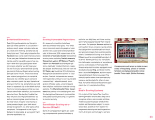 Behavioral Biometrics
Quantifying and analyzing our biometric
data can reveal patterns in our activities—
and as a result, reveal a lot about who we
are, what we’re thinking, and what we are
likely to do next. This is why companies like
Facebook have come under intense scrutiny
in the past year. Behavioral biometrics tools
can be used to map and measure how you
type—what force you use to press down
on screens, whether you fat finger your
C’s and V’s on your phone and how quickly
you tend to flick your fingers when hunting
through search results. Those tools know
your unique typing pattern on a physical
keyboard, too: whether you’re someone
who constantly spells the word “behavioral”
wrong on the first try, and whether you hold
down or repeatedly tap on the delete button.
You’re not consciously aware that you have
certain identifiable behaviors, but machines
perceive them. We also don’t realize that
they will pose security vulnerabilities—as
well as interesting new opportunities—in
the near future. Imagine never having to
use a password again; your bank would
simply recognize it’s you after typing a few
sentences. The downside is that if your
behavior is observable, at some point it will
become repeatable, too.
Scoring Vulnerable Populations
A.I.-powered recognition tools have
well-documented blind spots. They often
return incorrect results for people of color
and for trans, queer and nonbinary individ-
uals. In November 2019, researchers at the
University of Colorado-Boulder showed how
scoring tools—including Clarifai, Amazon’s
Rekognition system, IBM Watson, Megvii’s
Face++ and Microsoft facial analysis sys-
tems—habitually misidentified non-cisgen-
der people. Another study, this one from the
MIT Media Lab, found that 33% of the time,
Rekognition misidentified women of color
as men. Even so, companies and govern-
ment agencies continue to score vulnerable
communities. Law enforcement, immi-
gration officials, banks, universities and
even religious institutions now use scoring
systems. The Charlottesville Police Depart-
ment was publicly criticized early this year
for placing smart cameras in communities
with public housing and using A.I. systems
to monitor activity.
Surveillance Scoring-as-a-
Service (SSaaS)
Some of our largest tech giants are build-
ing comprehensive systems intended to
optimize our daily lives, and those scoring
systems have appeal beyond their original
use cases. For example, Amazon applied for
a U.S. patent for an unmanned aerial vehicle
that can perform surveillance from the air
and generate images that could be used by
others. Surveillance Scoring-as-a-Service
(SSaas) would be a monetized byproduct of
its drone delivery service, and it would fit
into its broader constellation of surveillance
scoring technologies. In February 2018,
Amazon acquired the video-equipped smart
doorbell company Ring, and three months
later it launched Neighbors, a crime-report-
ing social network that encourages Ring
users to upload videos from their security
cameras and doorbells for others to see.
Now, more than 400 law enforcement agen-
cies in the U.S. use data from Ring.
Bias in Scoring Systems
It is no secret that many of our machine
learning models—and the data they use to
recognize others—are encoded with bias.
That’s because the people who built the
models are themselves subject to uncon-
scious bias, as well as more explicit ho-
mogeneous learning and working environ-
ments. Everyone seems to agree we have
63
China’s social credit score is visible in many
cities. In Rongcheng, photos of “civilized
families” are displayed on public notice-
boards. Photo credit: Simina Mistreanu.
 