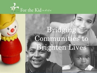 Bridging Communities to Brighten Lives 