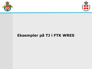 Eksempler på TJ i FTK WRES
 