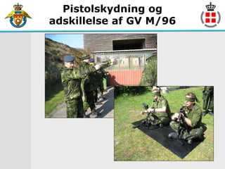 Pistolskydning og
adskillelse af GV M/96
 