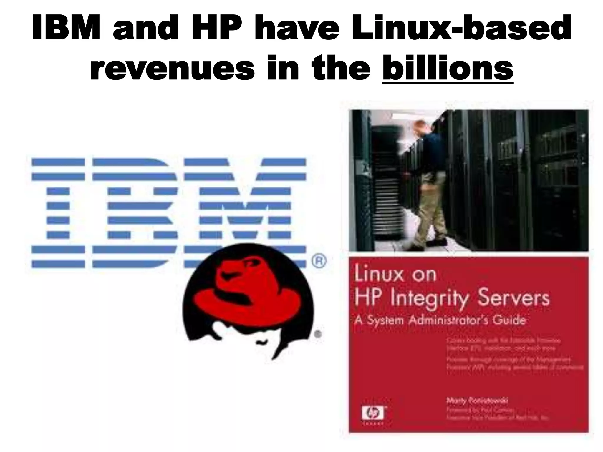 IBM and HP have Linux-based
revenues in the billions
 