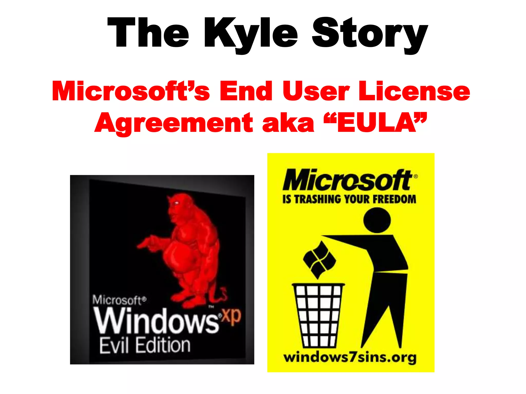 The Kyle Story
Microsoft’s End User License
Agreement aka “EULA”
 