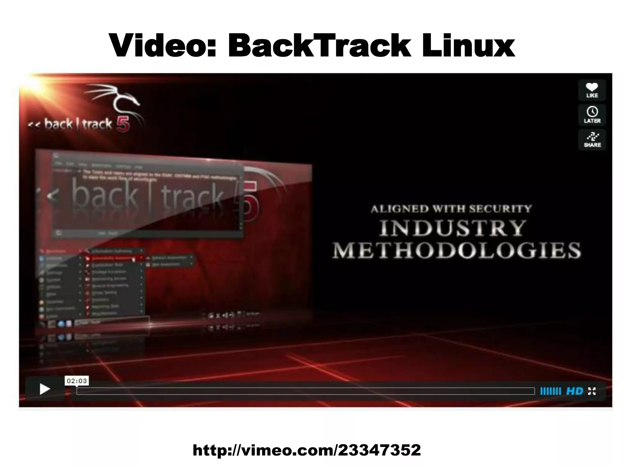 Video: BackTrack Linux
http://vimeo.com/23347352
 