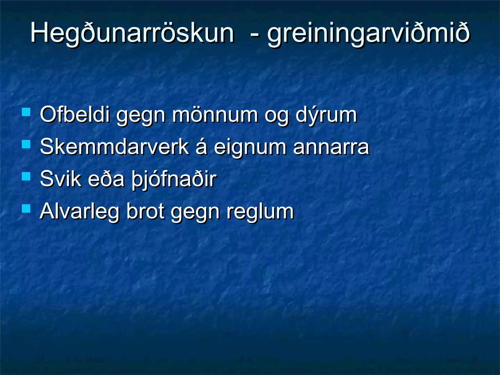 Hegðunarröskun - greiningarviðmið





Ofbeldi gegn mönnum og dýrum
Skemmdarverk á eignum annarra
Svik eða þjófnaðir
Alvarleg brot gegn reglum

 