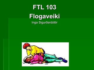 FTL 103FTL 103
FlogaveikiFlogaveiki
Inga SigurðardóttirInga Sigurðardóttir
 