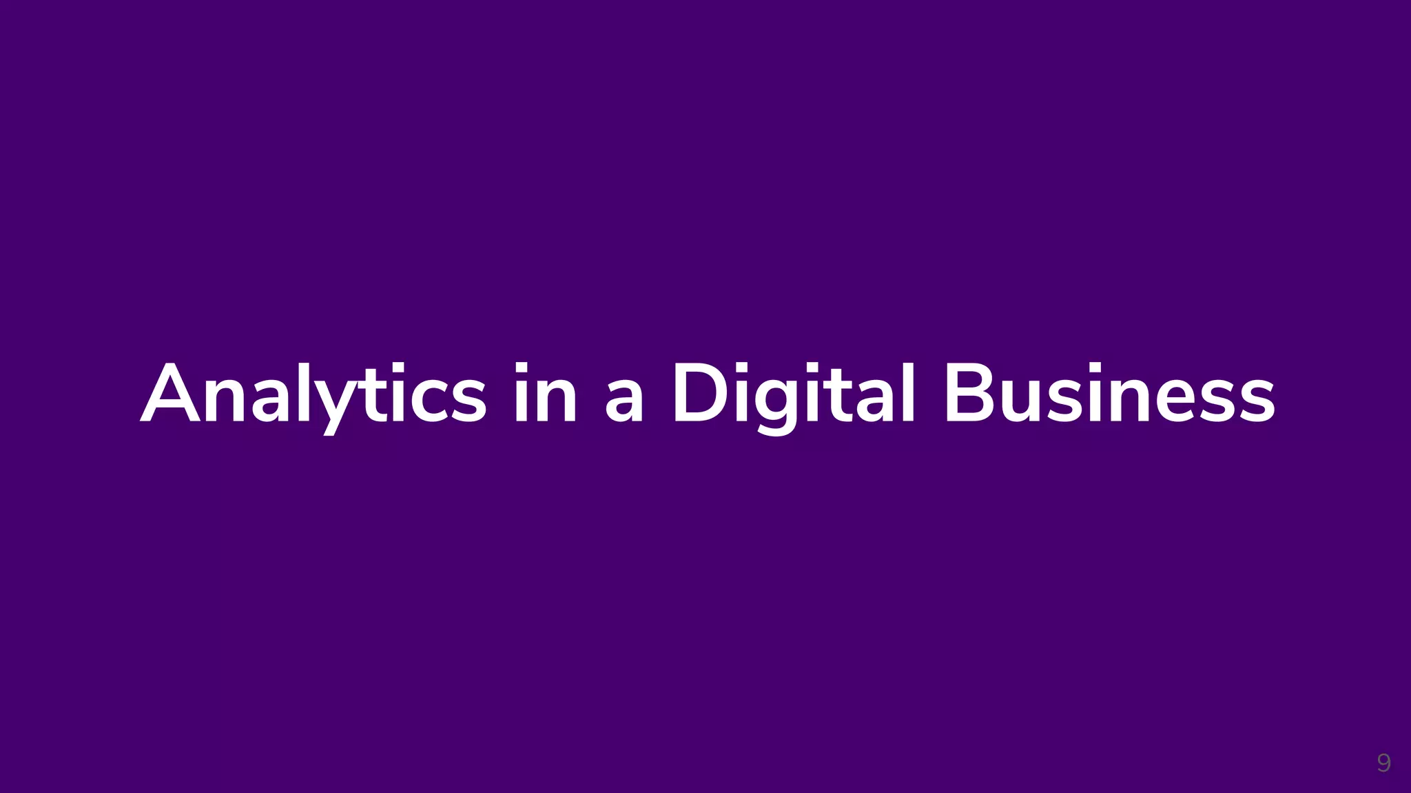 Analytics in a Digital Business
9
 