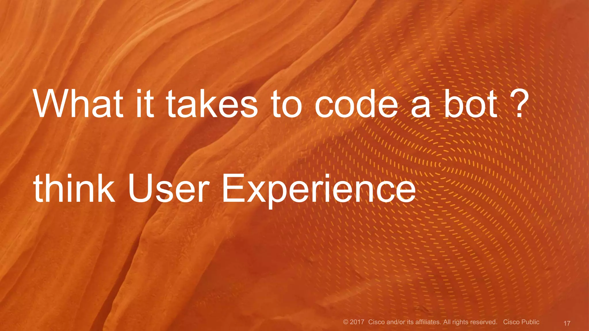 What it takes to code a bot ?
think User Experience
 