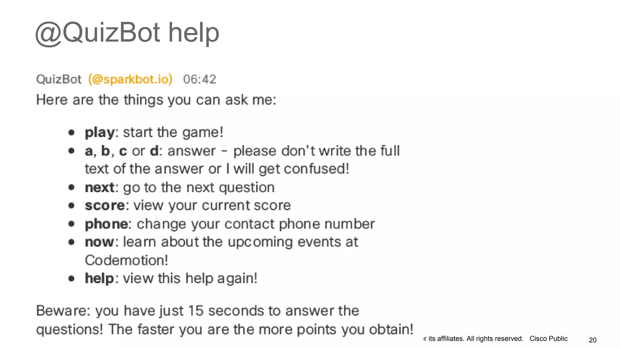 © 2017 Cisco and/or its affiliates. All rights reserved. Cisco Public 20
@QuizBot help
 
